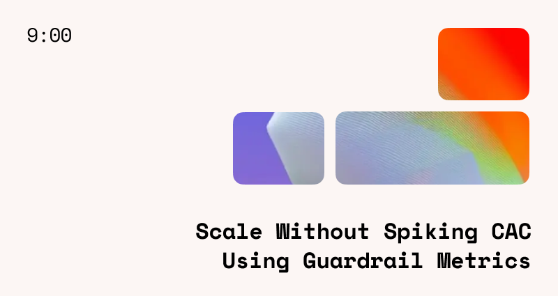 How to Scale Paid Media Without Spiking CAC Using Guardrail Metrics in 2026