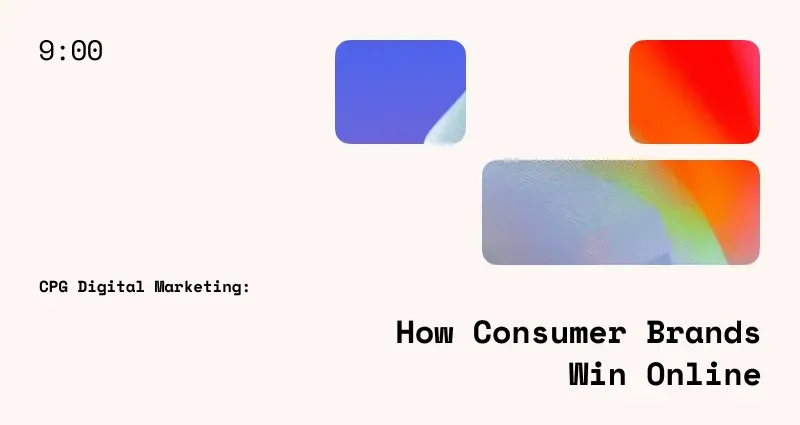 CPG Digital Marketing: How Consumer Brands Win Online