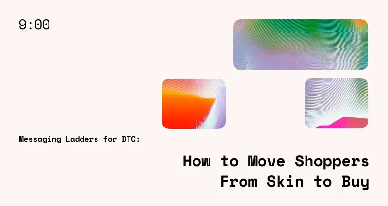 Messaging Ladders for DTC: How to Move Shoppers from Skim to Buy