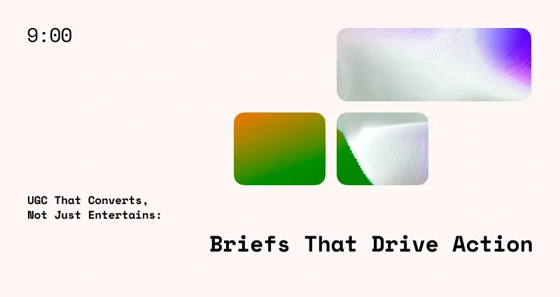UGC That Converts, Not Just Entertains: Briefs That Drive Action