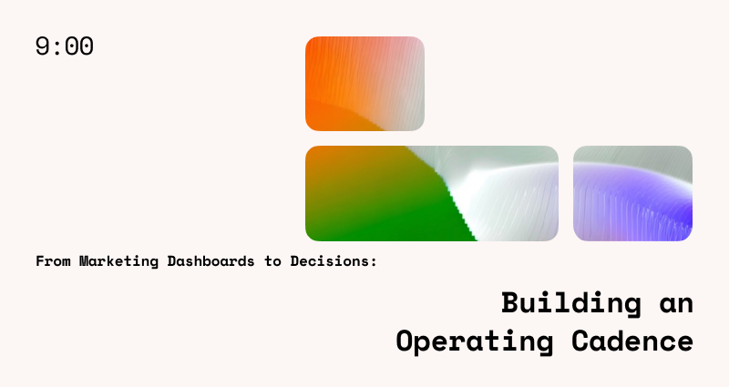 From Marketing Dashboards To Campaign Decisions: Building A Weekly Operating Cadence