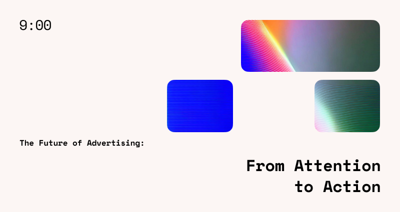 The Future of Advertising: From Attention to Action