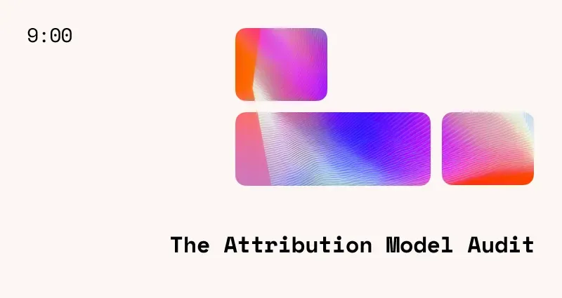 The Attribution Model Audit: Why Your Reporting Is Lying to You