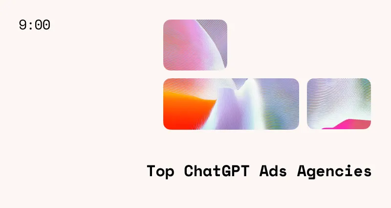9 Top ChatGPT Ads Agencies For Successful OpenAI Campaigns