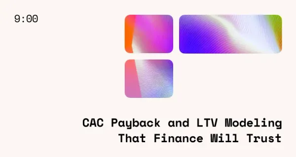 CAC Payback Period: LTV Modeling That Finance Will Trust