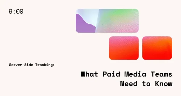 Server-Side Tracking: What Paid Media Teams Need to Know